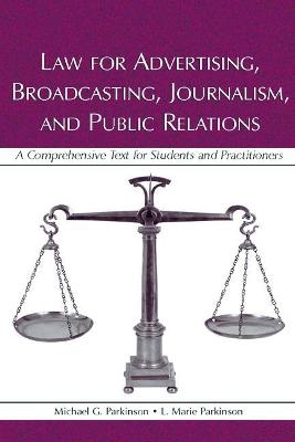 Law for Advertising, Broadcasting, Journalism, and Public Relations - Michael G. Parkinson, L. Marie Parkinson