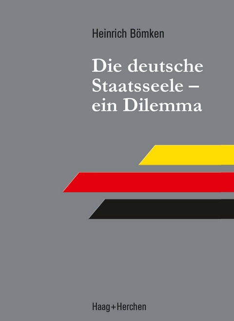 Die deutsche Staatsseele - ein Dilemma - Heinrich Bömken