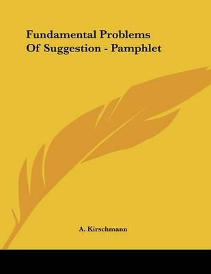 Fundamental Problems Of Suggestion - Pamphlet - A Kirschmann