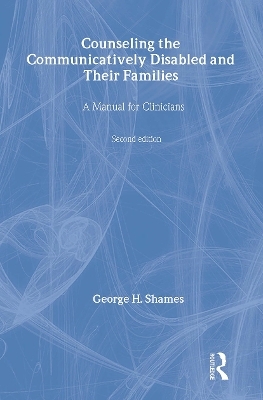 Counseling the Communicatively Disabled and Their Families - George H. Shames