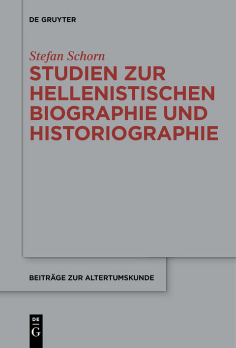 Studien zur hellenistischen Biographie und Historiographie - Stefan Schorn