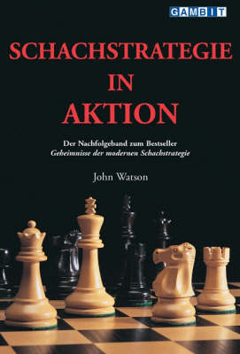 Schachstrategie in Aktion - John Watson