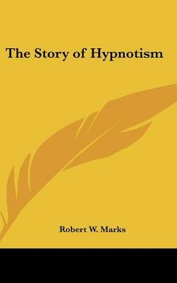The Story of Hypnotism - Robert W Marks