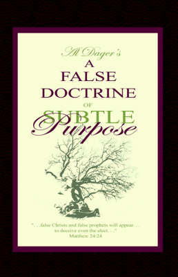 A False Doctrine of Subtle Purpose - Al Dager