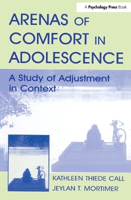 Arenas of Comfort in Adolescence - Jeylan T. Mortimer, Kathleen T. Call