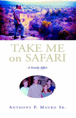 Take Me On Safari - Anthony P Mauro Sr