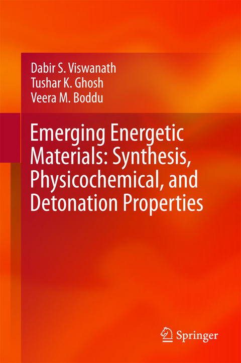 Emerging Energetic Materials: Synthesis, Physicochemical, and Detonation Properties -  Veera M. Boddu,  Tushar K. Ghosh,  Dabir S. Viswanath