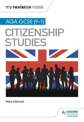 My Revision Notes: AQA GCSE (9-1) Citizenship Studies Second Edition -  Mike Mitchell