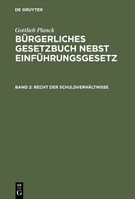 Gottlieb Planck: Bürgerliches Gesetzbuch nebst Einführungsgesetz / Recht der Schuldverhältnisse