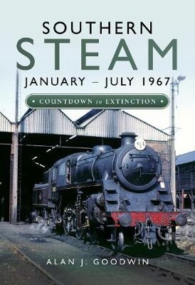 Southern Steam: January-July 1967 -  Alan J. Goodwin