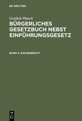 Gottlieb Planck: Bürgerliches Gesetzbuch nebst Einführungsgesetz / Sachenrecht
