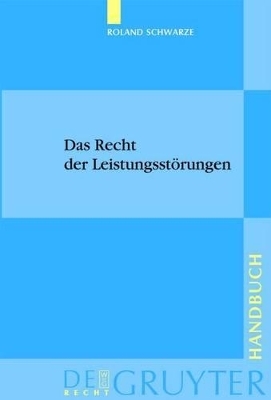 Das Recht der Leistungsstörungen - Roland Schwarze