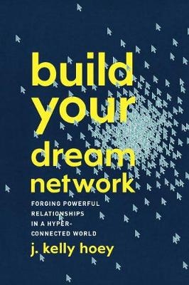 Build Your Dream Network -  J. Kelly Hoey