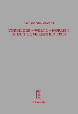 Vorbilder - Werte - Normen in den homerischen Epen - Carl Joachim Classen