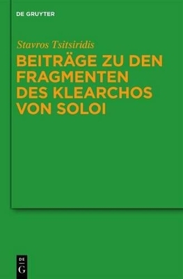 Beiträge zu den Fragmenten des Klearchos von Soloi - Stavros Tsitsiridis