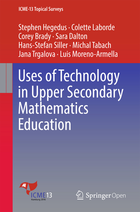 Uses of Technology in Upper Secondary Mathematics Education - Stephen Hegedus, Colette Laborde, Corey Brady, Sara Dalton, Hans-Stefan Siller, Michal Tabach, Jana Trgalova, Luis Moreno-Armella