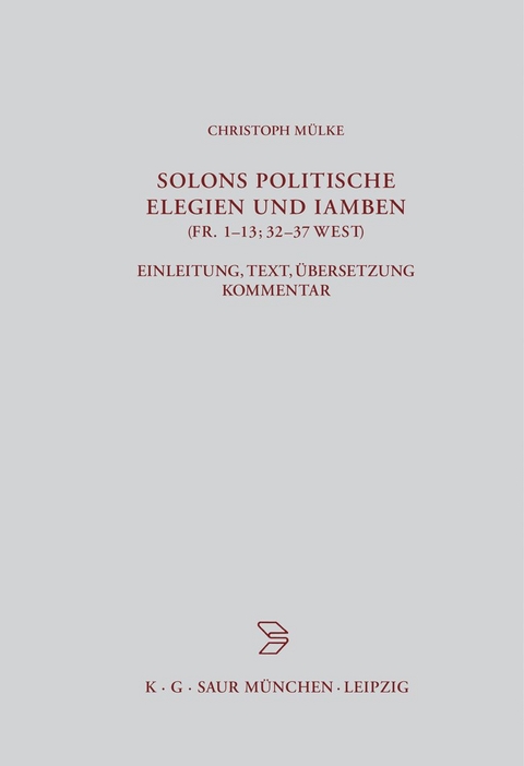 Solons politische Elegien und Iamben (fr. 1-13, 32-37 W.) - Christoph Mülke