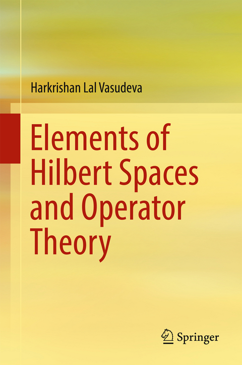 Elements of Hilbert Spaces and Operator Theory - Harkrishan Lal Vasudeva