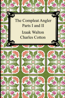 The Compleat Angler (Parts I and II) - Izaak Walton