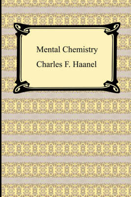 Mental Chemistry - Charles F Haanel