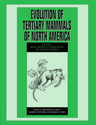 Evolution of Tertiary Mammals of North America: Volume 2, Small Mammals, Xenarthrans, and Marine Mammals - 