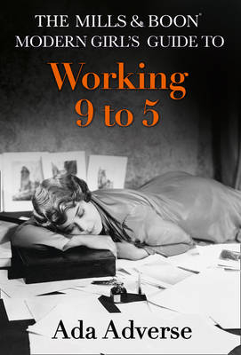 Mills & Boon Modern Girl's Guide to: Working 9-5: Career Advice for Feminists (Mills & Boon A-Zs, Book 1) -  Ada Adverse