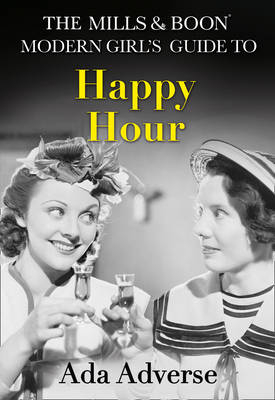 Mills & Boon Modern Girl's Guide to: Happy Hour: How to have Fun in Dry January (Mills & Boon A-Zs, Book 2) -  Ada Adverse