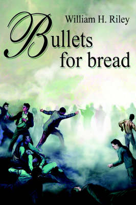 Bullets for Bread - William Riley  H.