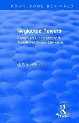 Routledge Revivals: Neglected Powers (1971) -  G. Wilson Knight