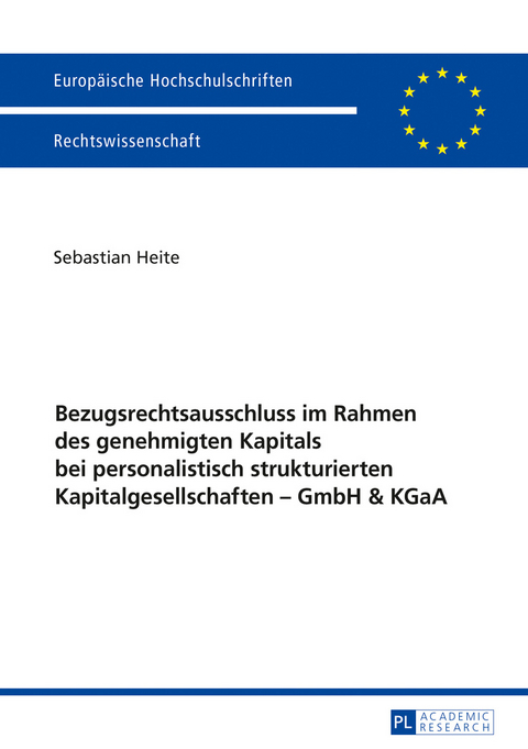 Bezugsrechtsausschluss im Rahmen des genehmigten Kapitals bei personalistisch strukturierten Kapitalgesellschaften – GmbH & KGaA - Sebastian Heite