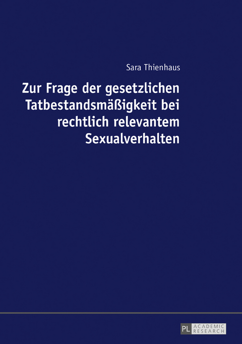 Zur Frage der gesetzlichen Tatbestandsmäßigkeit bei rechtlich relevantem Sexualverhalten - Sara Thienhaus