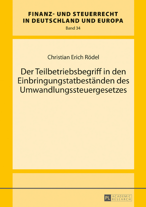 Der Teilbetriebsbegriff in den Einbringungstatbeständen des Umwandlungssteuergesetzes - Christian Erich Rödel