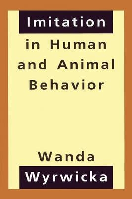 Imitation in Human and Animal Behavior -  Wanda Wyrwicka