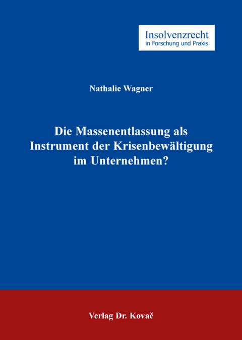 Die Massenentlassung als Instrument der Krisenbewältigung im Unternehmen? - Nathalie Wagner
