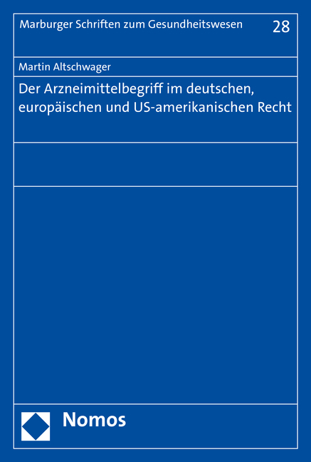 Der Arzneimittelbegriff im deutschen, europäischen und US-amerikanischen Recht - Martin Altschwager