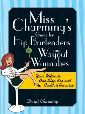 Miss Charming's Guide for Hip Bartenders and Wayout Wannabes - Cheryl Charming