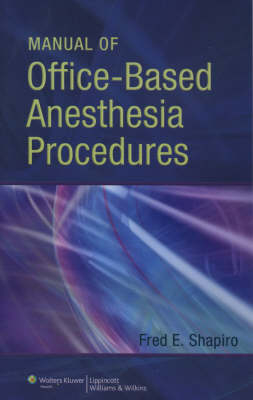 Manual of Office-Based Anesthesia Procedures - Fred E. Shapiro