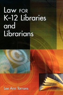 Law for K-12 Libraries and Librarians - Lee A. Torrans