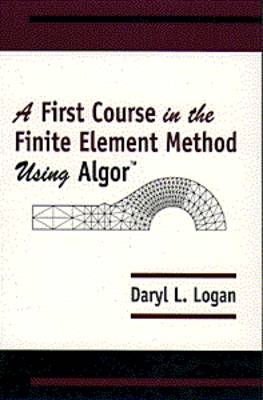 First Course in Finite Element Method Using Algor - Daryl L. Logan