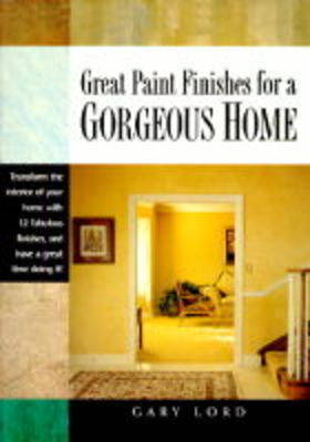 Great Paint Finishes for a Gorgeous Home - Gary Lord