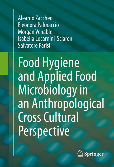 Food Hygiene and Applied Food Microbiology in an Anthropological Cross Cultural Perspective - Aleardo Zaccheo, Eleonora Palmaccio, Morgan Venable, Isabella Locarnini-Sciaroni, Salvatore Parisi