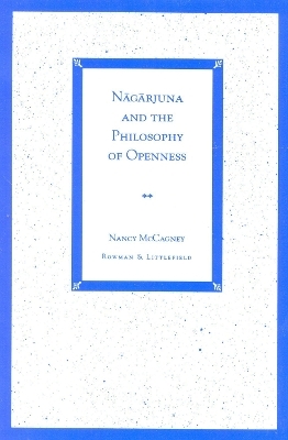 Nagarjuna and the Philosophy of Openness - Nancy McCagney