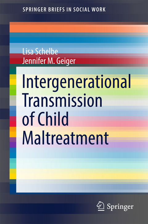 Intergenerational Transmission of Child Maltreatment - Lisa Schelbe, Jennifer M. Geiger