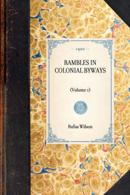 Rambles in Colonial Byways - Rufus Wilson