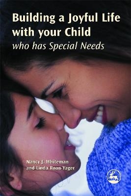 Building a Joyful Life with your Child who has Special Needs - Linda Roan-Yager, Nancy J. Whiteman