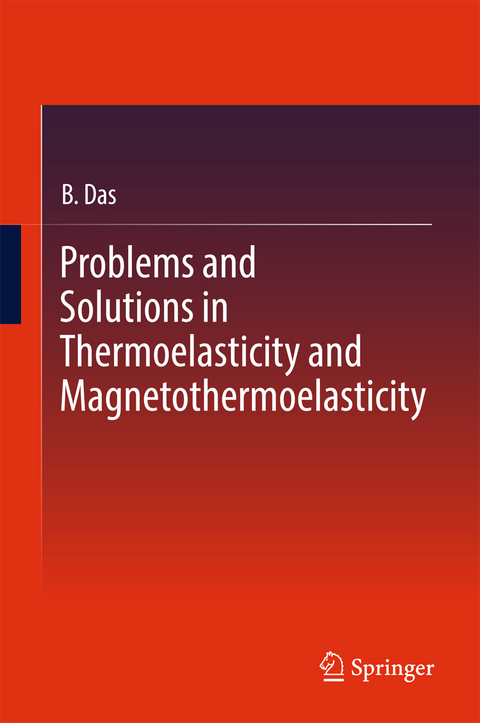 Problems and Solutions in Thermoelasticity and Magneto-thermoelasticity - B. Das