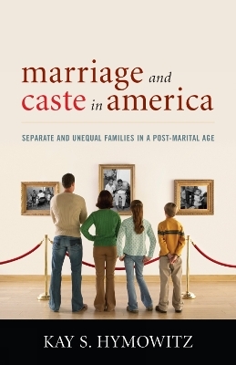Marriage and Caste in America - Kay S. Hymowitz
