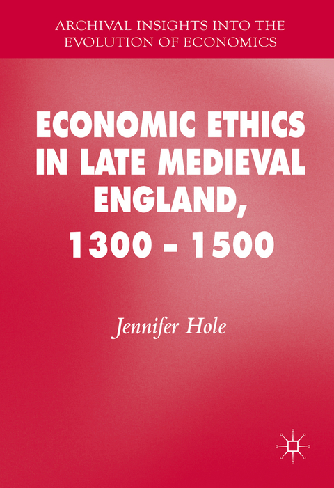 Economic Ethics in Late Medieval England, 1300–1500 - Jennifer Hole