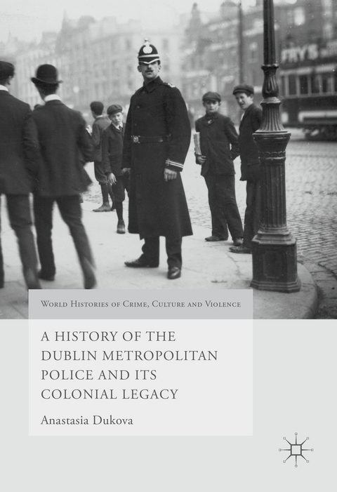 A History of the Dublin Metropolitan Police and its Colonial Legacy - Anastasia Dukova