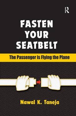 Fasten Your Seatbelt: The Passenger is Flying the Plane -  Nawal K. Taneja